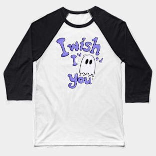 I wish I’d ghosted you Baseball T-Shirt